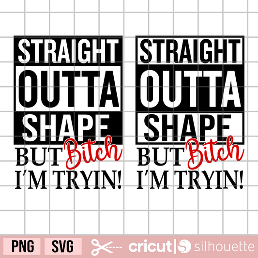 Straight Outta Shape but Bitch I'm Trying svg, Straight Outta shape svg, Straight Outta png, Funny Workout svg, Sarcastic Exercise Svg